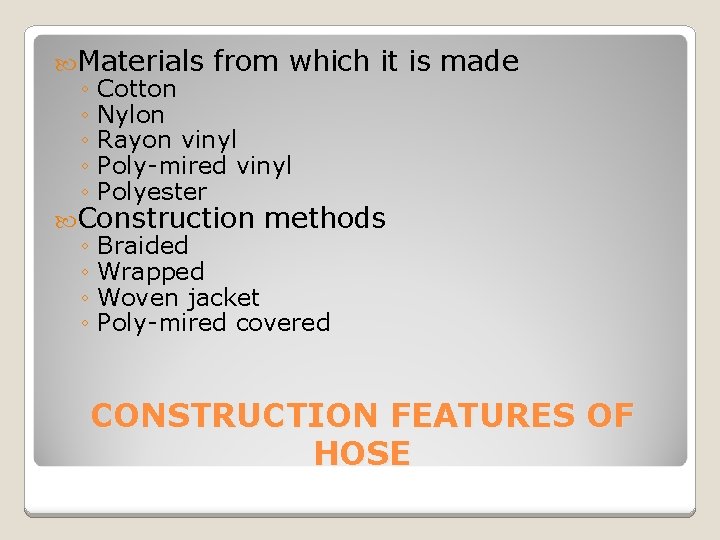  Materials from which it ◦ Cotton ◦ Nylon ◦ Rayon vinyl ◦ Poly-mired