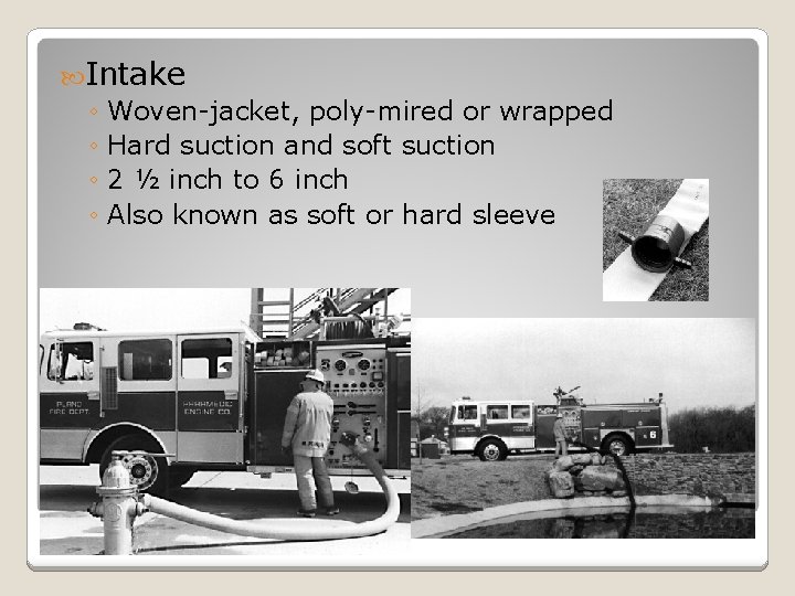  Intake ◦ Woven-jacket, poly-mired or wrapped ◦ Hard suction and soft suction ◦