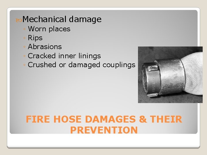  Mechanical damage ◦ Worn places ◦ Rips ◦ Abrasions ◦ Cracked inner linings