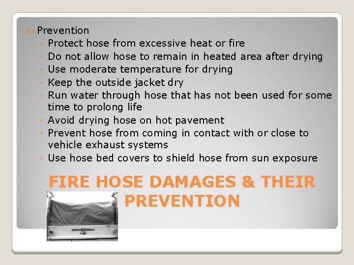  Prevention ◦ ◦ ◦ Protect hose from excessive heat or fire Do not