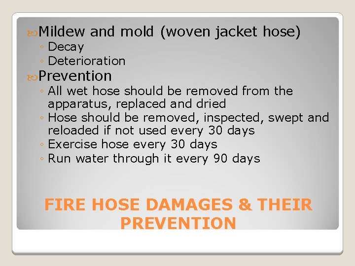  Mildew and mold (woven jacket hose) ◦ Decay ◦ Deterioration Prevention ◦ All