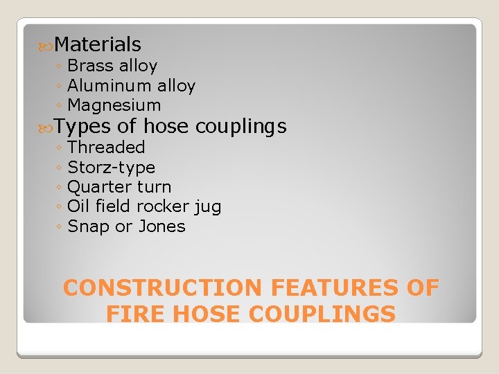  Materials ◦ Brass alloy ◦ Aluminum alloy ◦ Magnesium Types of hose couplings