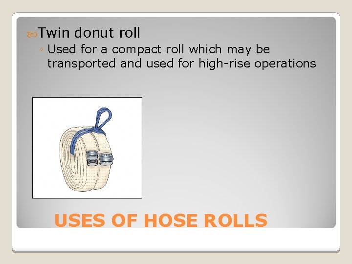  Twin donut roll ◦ Used for a compact roll which may be transported