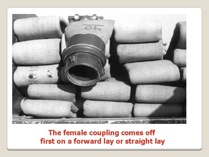 The female coupling comes off first on a forward lay or straight lay 