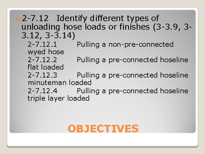  2 -7. 12 Identify different types of unloading hose loads or finishes (3