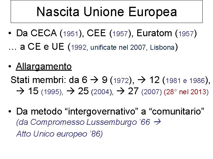 Nascita Unione Europea • Da CECA (1951), CEE (1957), Euratom (1957) … a CE