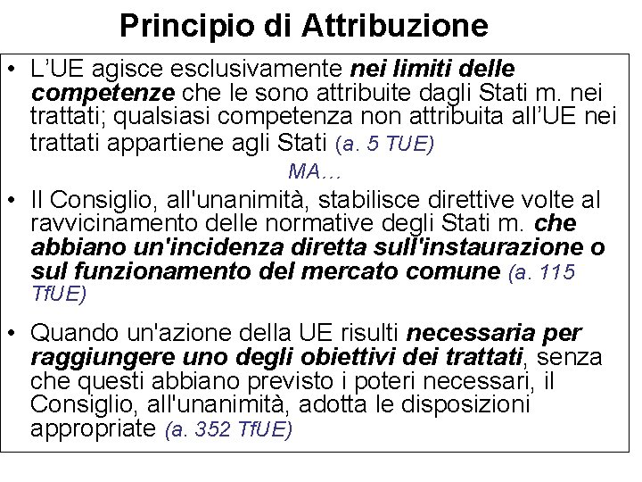 Principio di Attribuzione • L’UE agisce esclusivamente nei limiti delle competenze che le sono