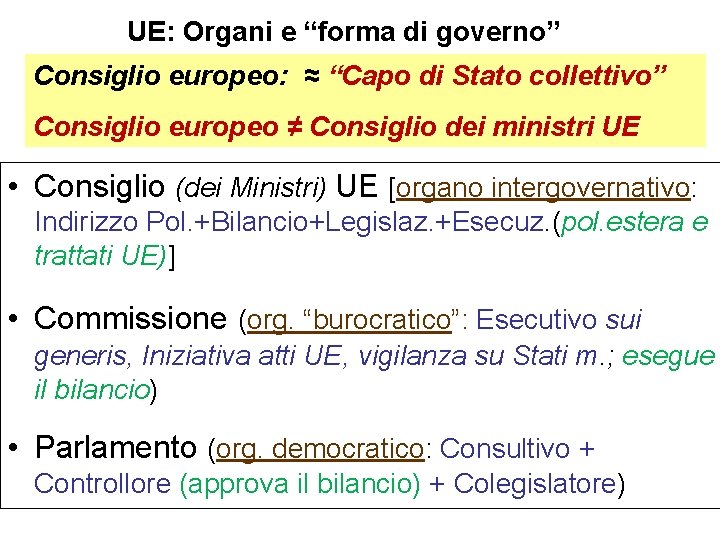 UE: Organi e “forma di governo” Consiglio europeo: ≈ “Capo di Stato collettivo” Consiglio