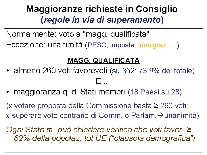 Maggioranze richieste in Consiglio (regole in via di superamento) Normalmente: voto a “magg. qualificata”