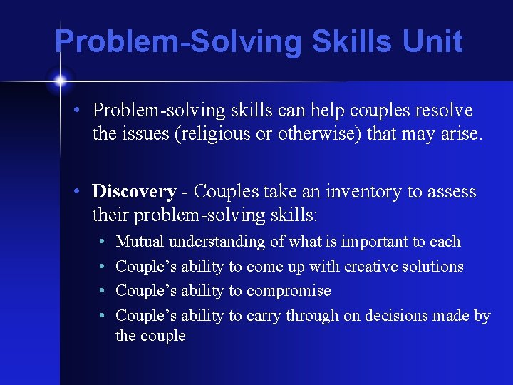 Problem-Solving Skills Unit • Problem-solving skills can help couples resolve the issues (religious or