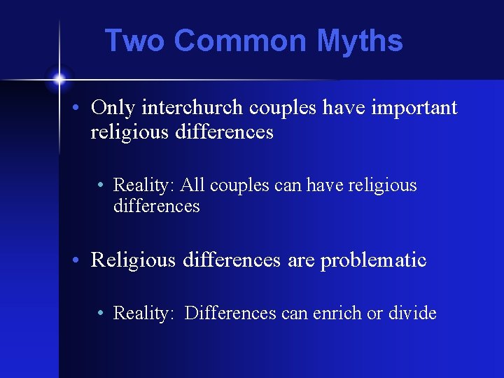 Two Common Myths • Only interchurch couples have important religious differences • Reality: All