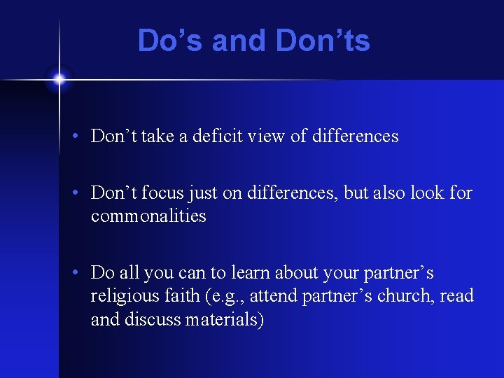 Do’s and Don’ts • Don’t take a deficit view of differences • Don’t focus