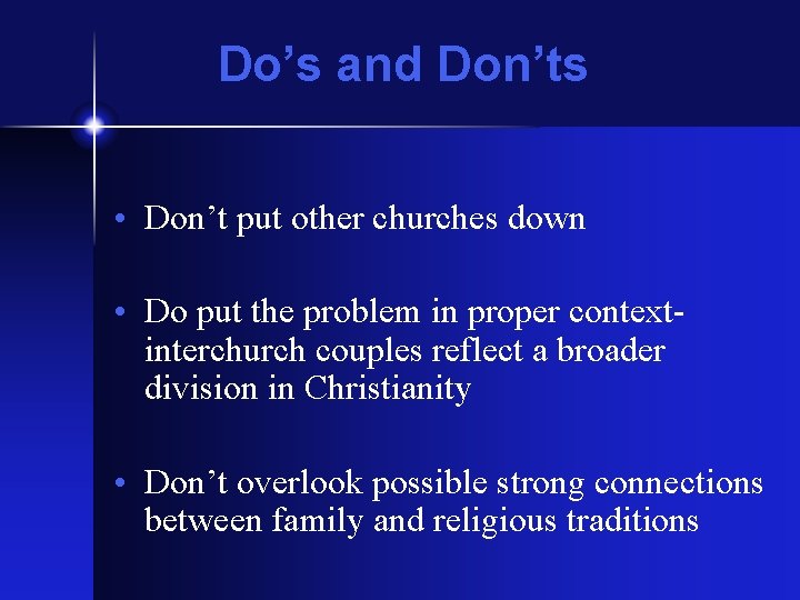 Do’s and Don’ts • Don’t put other churches down • Do put the problem