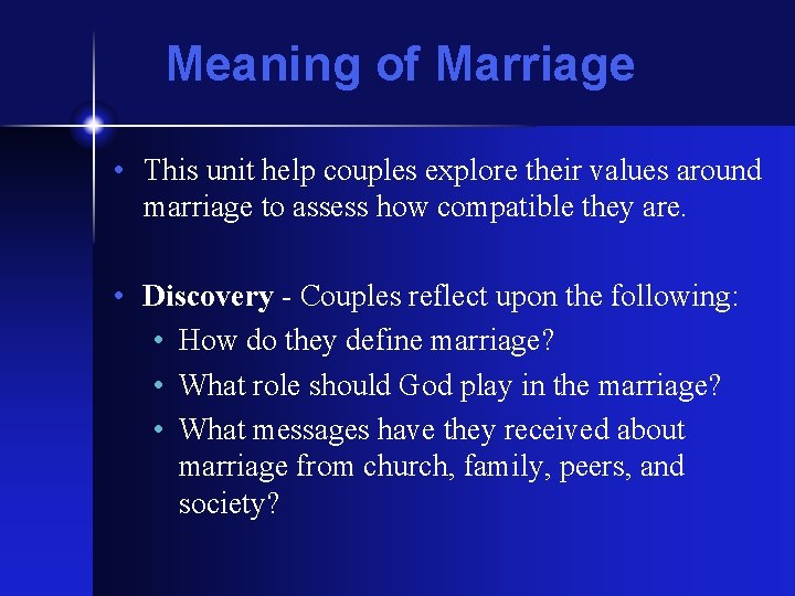 Meaning of Marriage • This unit help couples explore their values around marriage to