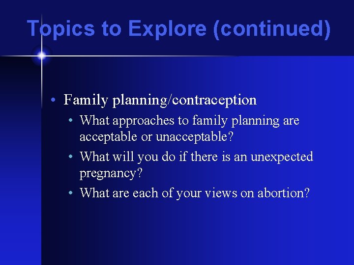 Topics to Explore (continued) • Family planning/contraception • What approaches to family planning are