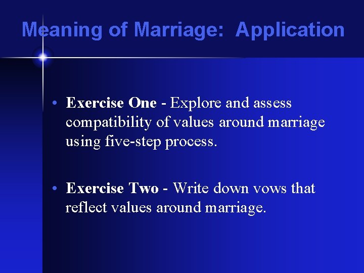 Meaning of Marriage: Application • Exercise One - Explore and assess compatibility of values