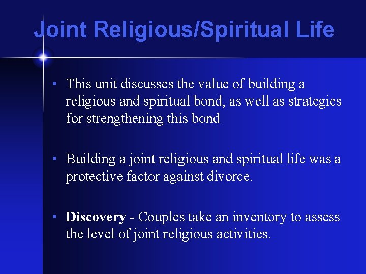 Joint Religious/Spiritual Life • This unit discusses the value of building a religious and