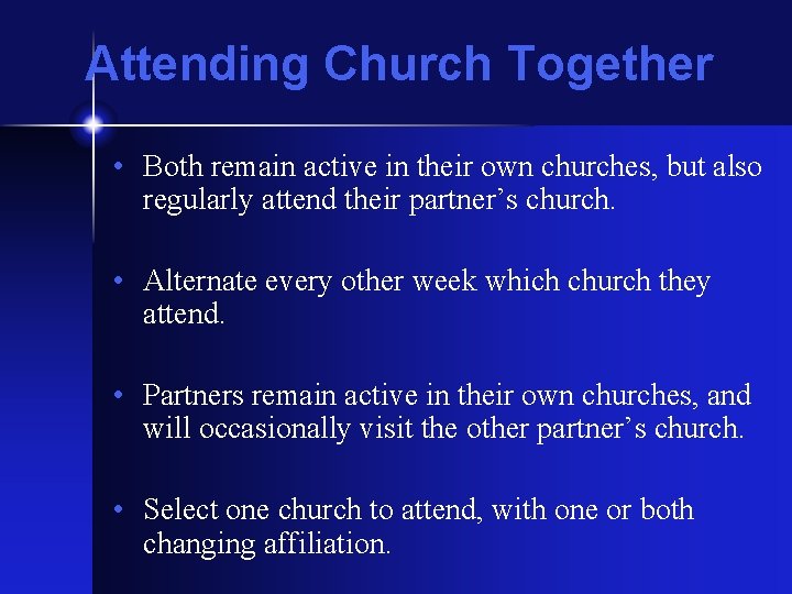 Attending Church Together • Both remain active in their own churches, but also regularly