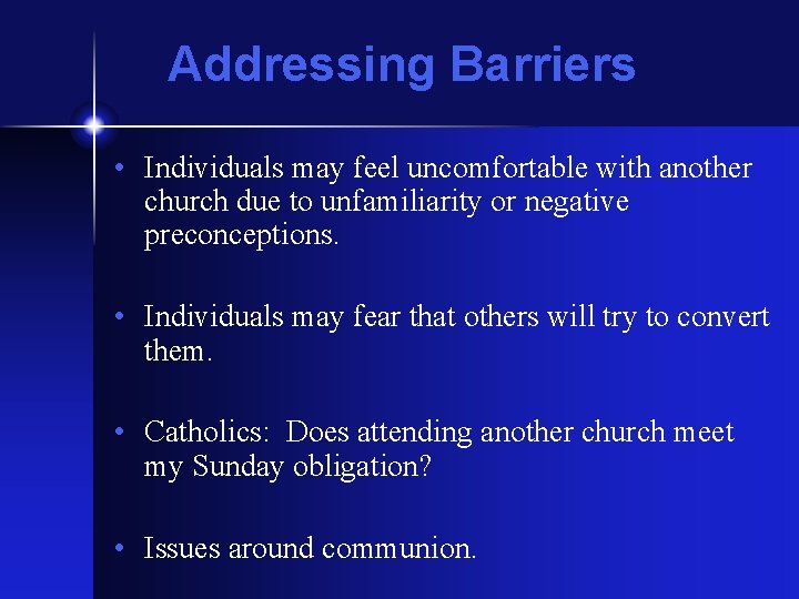 Addressing Barriers • Individuals may feel uncomfortable with another church due to unfamiliarity or