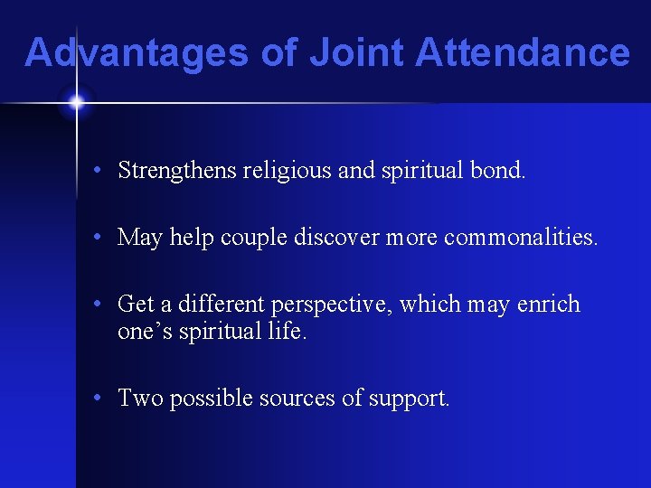 Advantages of Joint Attendance • Strengthens religious and spiritual bond. • May help couple