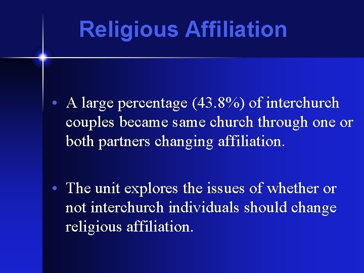 Religious Affiliation • A large percentage (43. 8%) of interchurch couples became same church