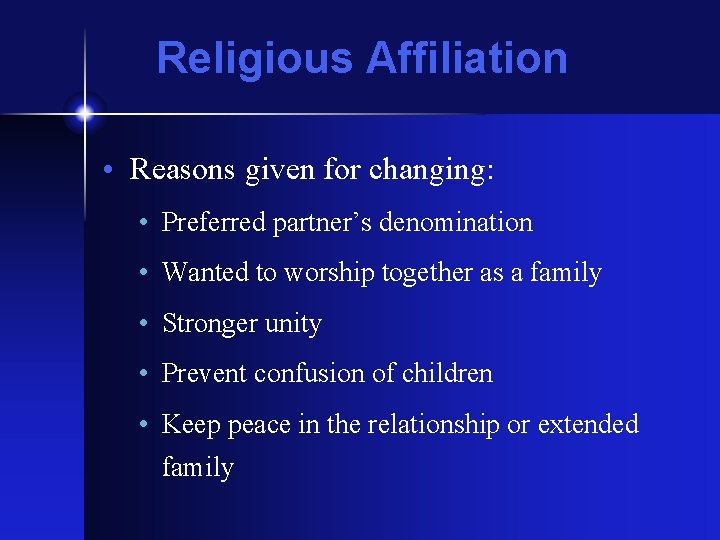 Religious Affiliation • Reasons given for changing: • Preferred partner’s denomination • Wanted to