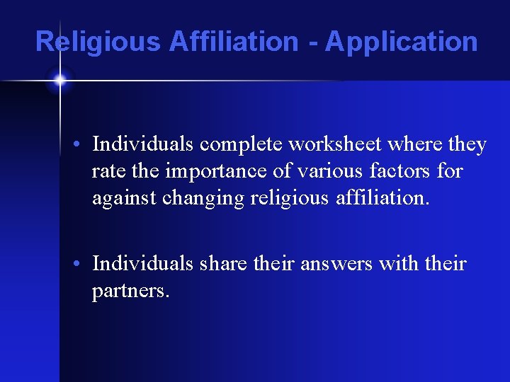 Religious Affiliation - Application • Individuals complete worksheet where they rate the importance of