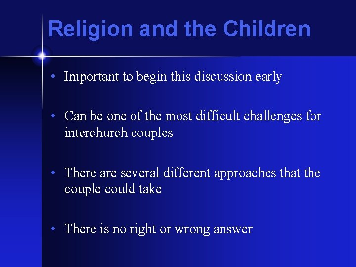 Religion and the Children • Important to begin this discussion early • Can be