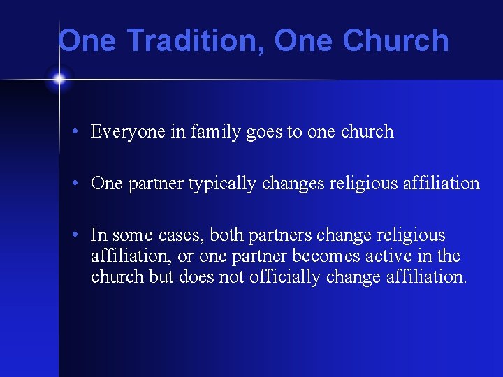 One Tradition, One Church • Everyone in family goes to one church • One
