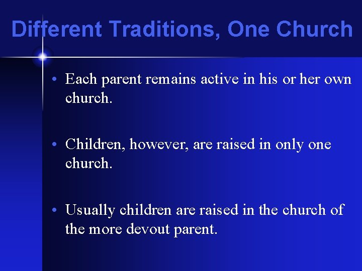 Different Traditions, One Church • Each parent remains active in his or her own