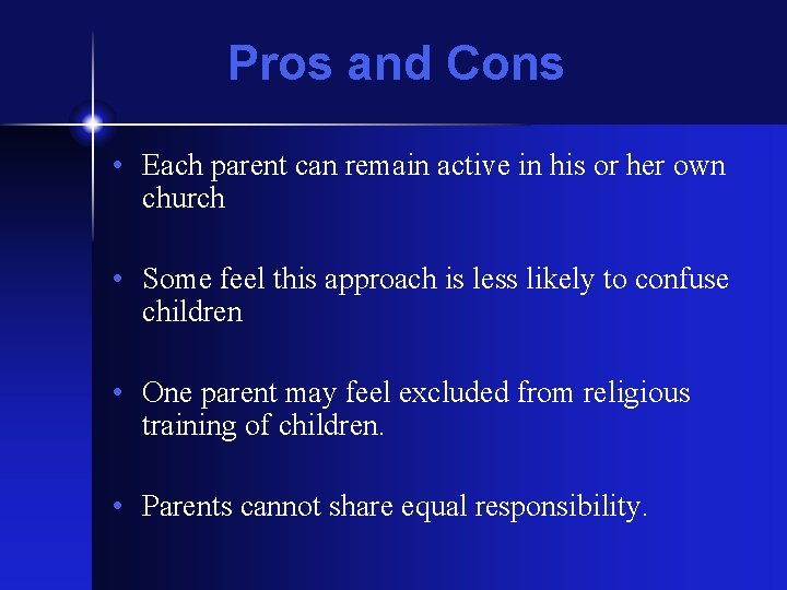 Pros and Cons • Each parent can remain active in his or her own