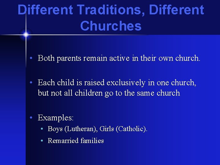 Different Traditions, Different Churches • Both parents remain active in their own church. •