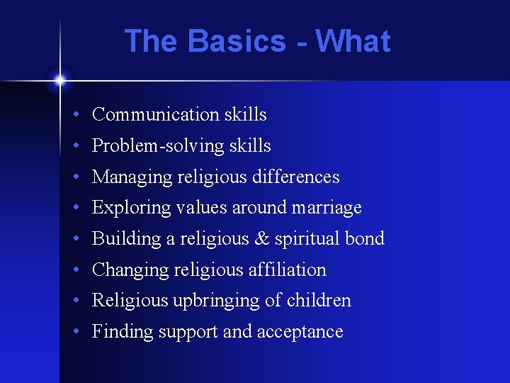 The Basics - What • Communication skills • Problem-solving skills • Managing religious differences