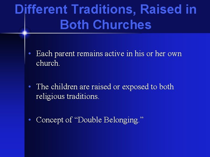 Different Traditions, Raised in Both Churches • Each parent remains active in his or
