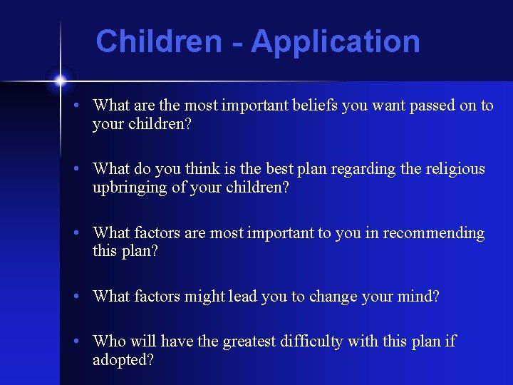 Children - Application • What are the most important beliefs you want passed on