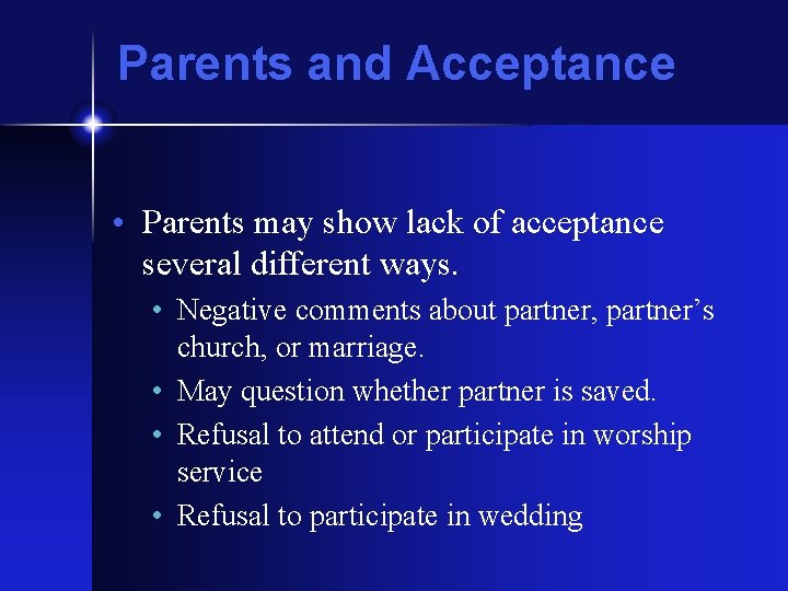 Parents and Acceptance • Parents may show lack of acceptance several different ways. •