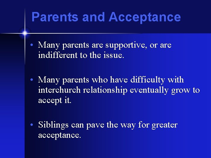 Parents and Acceptance • Many parents are supportive, or are indifferent to the issue.