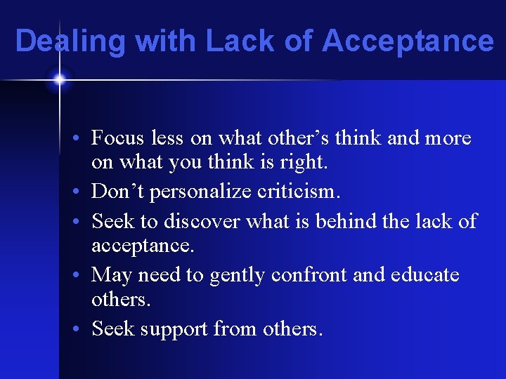 Dealing with Lack of Acceptance • Focus less on what other’s think and more