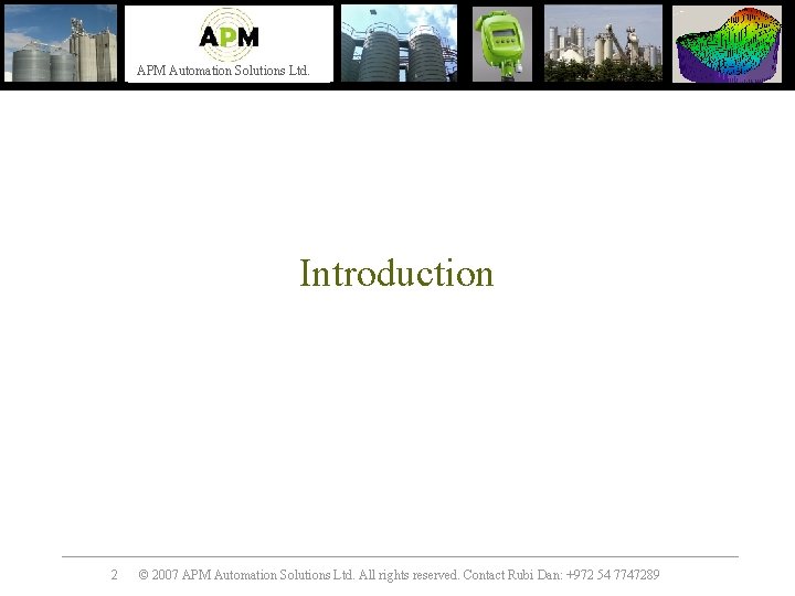 APM Automation Solutions Ltd. Introduction 2 © 2007 APM Automation Solutions Ltd. All rights