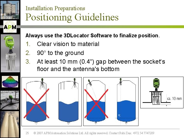 Installation Preparations Positioning Guidelines Always use the 3 DLocator Software to finalize position. 1.