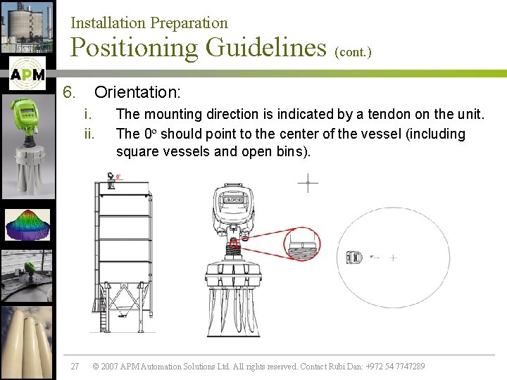 Installation Preparation Positioning Guidelines (cont. ) 6. Orientation: i. ii. 27 The mounting direction