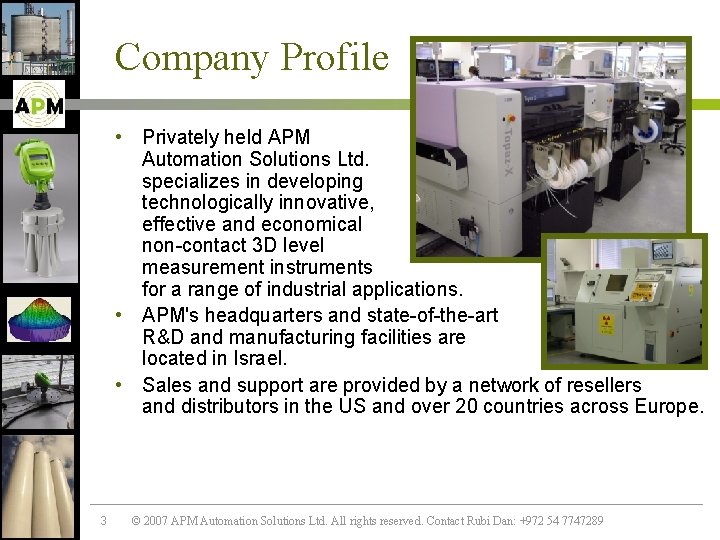 Company Profile • Privately held APM Automation Solutions Ltd. specializes in developing technologically innovative,