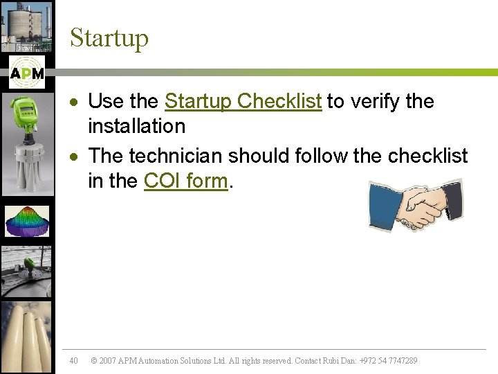 Startup · Use the Startup Checklist to verify the installation · The technician should