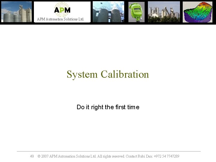 APM Automation Solutions Ltd. System Calibration Do it right the first time 49 ©
