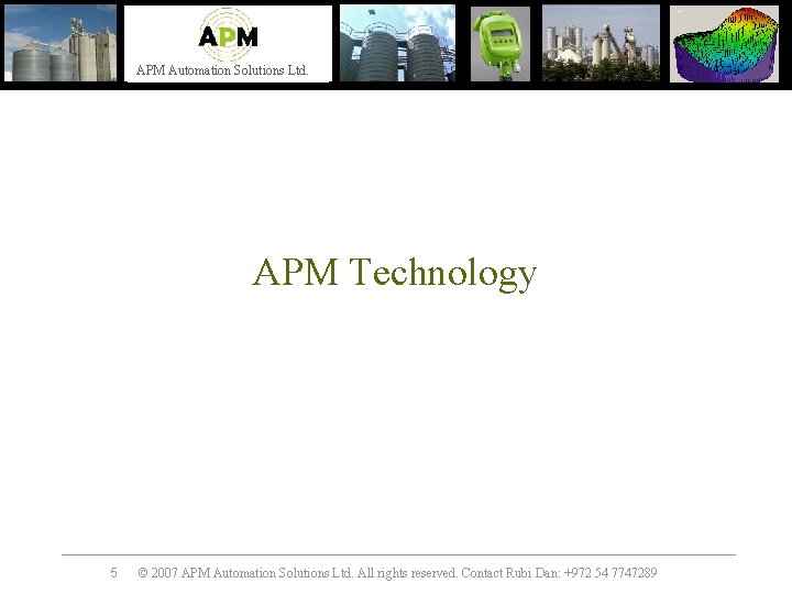 APM Automation Solutions Ltd. APM Technology 5 © 2007 APM Automation Solutions Ltd. All