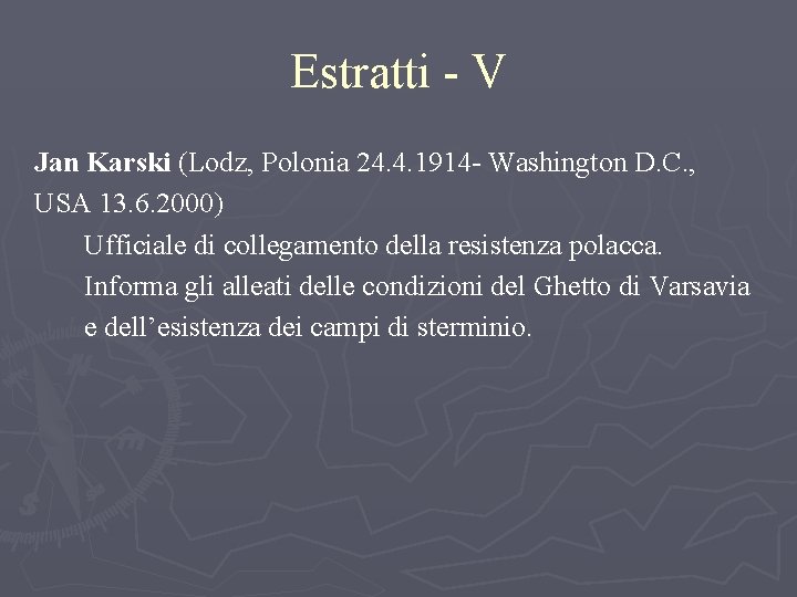 Estratti - V Jan Karski (Lodz, Polonia 24. 4. 1914 - Washington D. C.