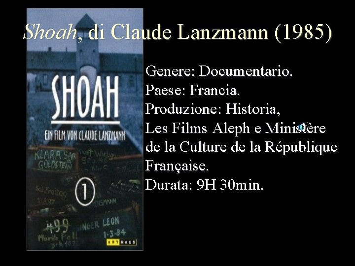 Shoah, di Claude Lanzmann (1985) Genere: Documentario. Paese: Francia. Produzione: Historia, Les Films Aleph