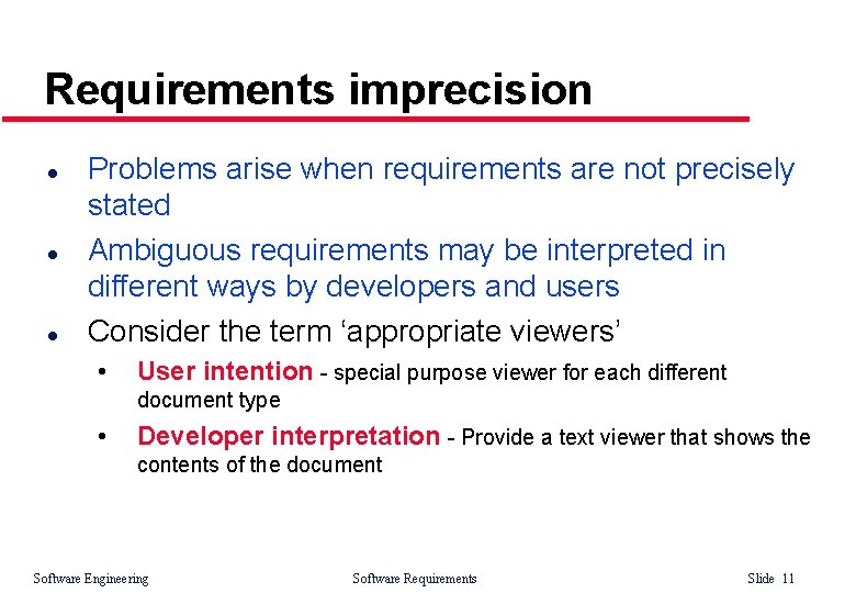 Requirements imprecision l l l Problems arise when requirements are not precisely stated Ambiguous