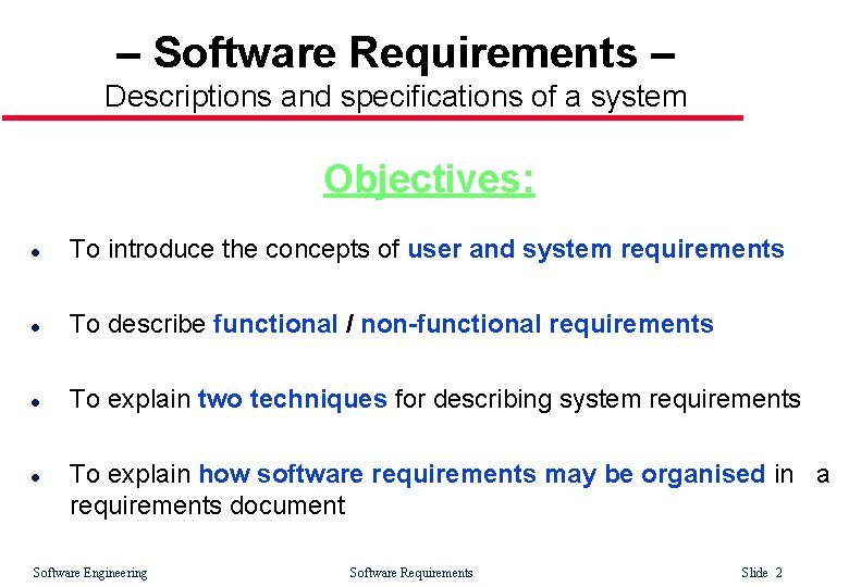 – Software Requirements – Descriptions and specifications of a system Objectives: l To introduce