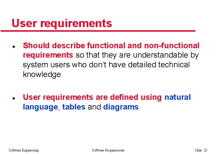 User requirements l l Should describe functional and non-functional requirements so that they are